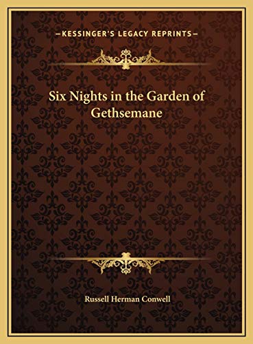 Six Nights in the Garden of Gethsemane (9781169680555) by Conwell, Russell Herman