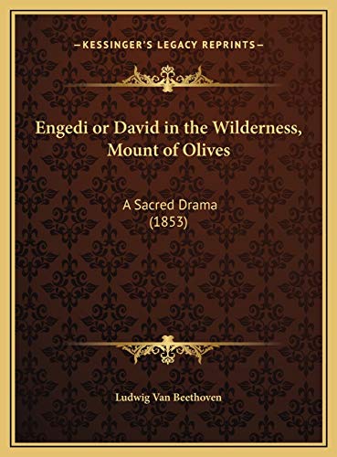 Engedi or David in the Wilderness, Mount of Olives: A Sacred Drama (1853) (9781169685918) by Ludwig Van Beethoven
