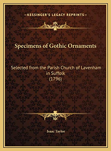 Specimens of Gothic Ornaments: Selected from the Parish Church of Lavenham in Suffolk (1796) (9781169686076) by Taylor, Isaac