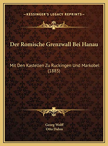 Stock image for Der Romische Grenzwall Bei Hanau: Mit Den Kastellen Zu Ruckingen Und Markobel (1885) (German Edition) for sale by Books From California
