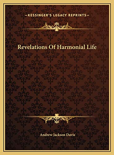 Revelations Of Harmonial Life (9781169691353) by Davis, Andrew Jackson