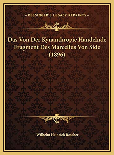 Das Von Der Kynanthropie Handelnde Fragment Des Marcellus Von Side (1896) (German Edition) (9781169691742) by Roscher, Wilhelm Heinrich