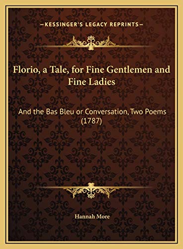Florio, a Tale, for Fine Gentlemen and Fine Ladies: And the Bas Bleu or Conversation, Two Poems (1787) (9781169692497) by More, Hannah