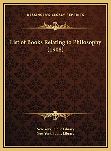 List of Books Relating to Philosophy (1908) (9781169692756) by New York Public Library