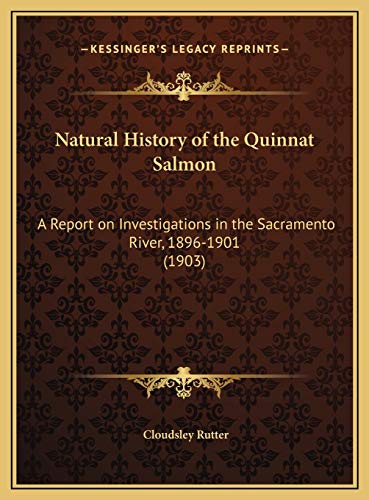 Stock image for Natural History of the Quinnat Salmon: A Report on Investigations in the Sacramento River, 1896-1901 (1903) for sale by ALLBOOKS1