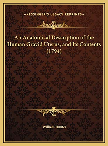 An Anatomical Description of the Human Gravid Uterus, and Its Contents (1794) (9781169693661) by Hunter, William