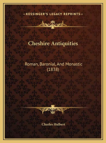Cheshire Antiquities: Roman, Baronial, And Monastic (1838) (9781169695726) by Hulbert, Charles