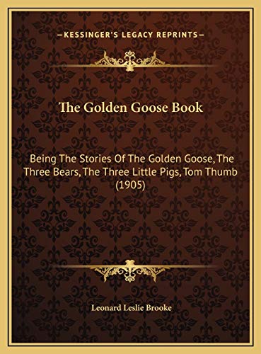 Stock image for The Golden Goose Book: Being The Stories Of The Golden Goose, The Three Bears, The Three Little Pigs, Tom Thumb (1905) for sale by Books Unplugged