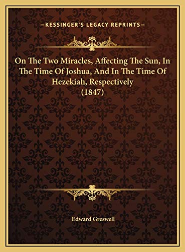 9781169700147: On The Two Miracles, Affecting The Sun, In The Time Of Joshua, And In The Time Of Hezekiah, Respectively (1847)