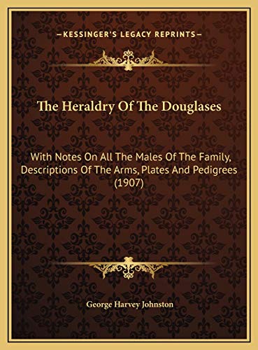 9781169701281: The Heraldry Of The Douglases: With Notes On All The Males Of The Family, Descriptions Of The Arms, Plates And Pedigrees (1907)