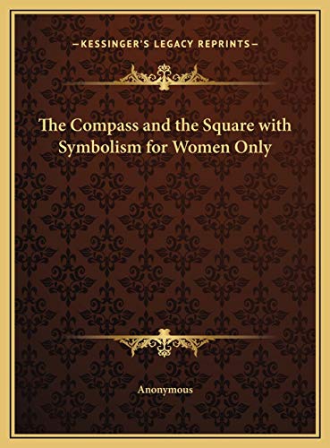 9781169701687: The Compass and the Square with Symbolism for Women Only