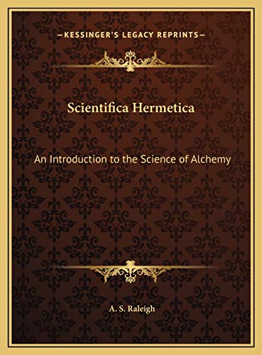 Scientifica Hermetica: An Introduction to the Science of Alchemy (9781169702424) by Raleigh, A S