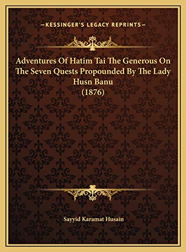 9781169705937: Adventures Of Hatim Tai The Generous On The Seven Quests Propounded By The Lady Husn Banu (1876)