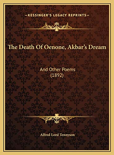 The Death Of Oenone, Akbar's Dream: And Other Poems (1892) (9781169706712) by Tennyson, Alfred Lord