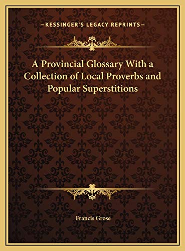 A Provincial Glossary With a Collection of Local Proverbs and Popular Superstitions (9781169707344) by Grose, Francis