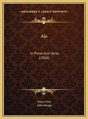 Ale: In Prose And Verse (1866) (9781169707665) by Gray, Barry; Savage, John