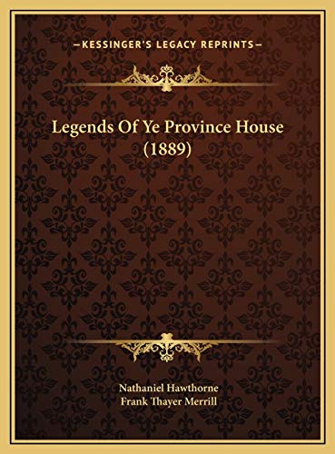 Legends Of Ye Province House (1889) (9781169707719) by Hawthorne, Nathaniel