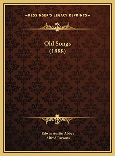 Old Songs (1888) (9781169707726) by Abbey, Edwin Austin; Parsons, Alfred