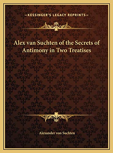 9781169708150: Alex van Suchten of the Secrets of Antimony in Two Treatises