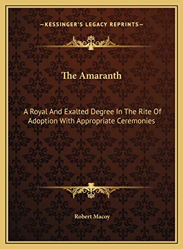 9781169711808: The Amaranth: A Royal And Exalted Degree In The Rite Of Adoption With Appropriate Ceremonies