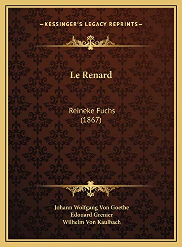 Le Renard: Reineke Fuchs (1867) (French Edition) (9781169717411) by Goethe, Johann Wolfgang Von