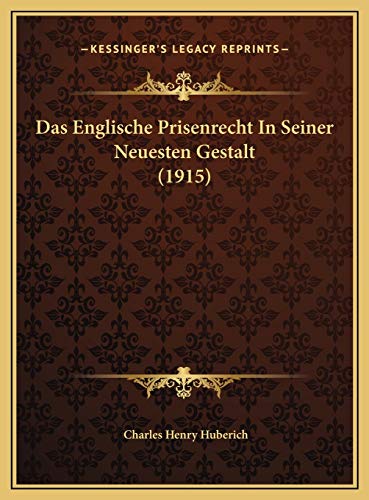 Das Englische Prisenrecht In Seiner Neuesten Gestalt (1915) (German Edition) (9781169718128) by Huberich, Charles Henry