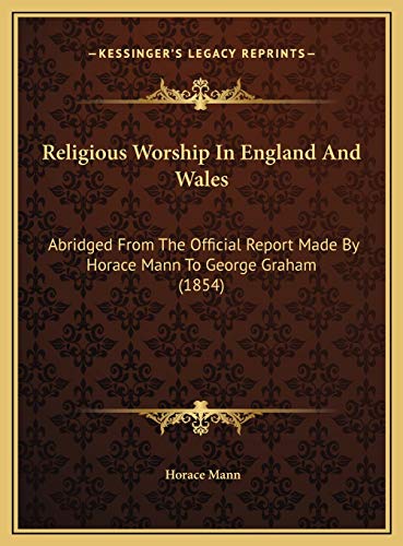 Religious Worship In England And Wales: Abridged From The Official Report Made By Horace Mann To George Graham (1854) (9781169718685) by Mann, Horace