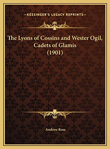 The Lyons of Cossins and Wester Ogil, Cadets of Glamis (1901) (9781169719484) by Ross, Andrew