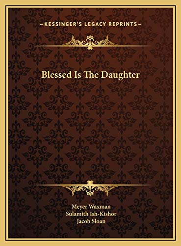 Blessed Is The Daughter (9781169721548) by Waxman, Meyer; Ish-Kishor, Sulamith; Sloan, Jacob