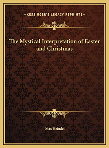 The Mystical Interpretation of Easter and Christmas (9781169725522) by Heindel, Max