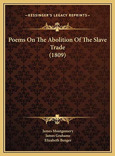 Poems On The Abolition Of The Slave Trade (1809) (9781169728103) by Montgomery, James; Grahame, James; Benger, Elizabeth