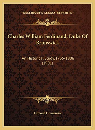 9781169730786: Charles William Ferdinand, Duke Of Brunswick: An Historical Study, 1735-1806 (1901)