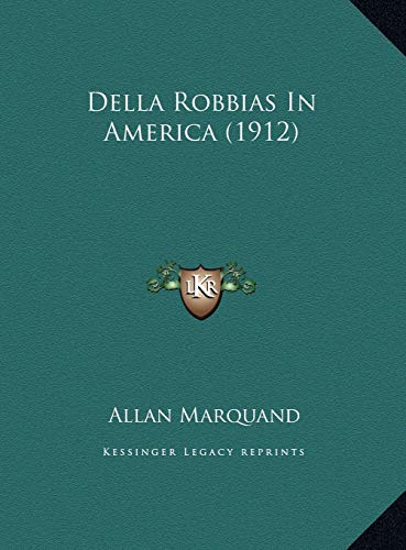 Della Robbias In America (1912) (Italian Edition) (9781169732612) by Marquand, Allan