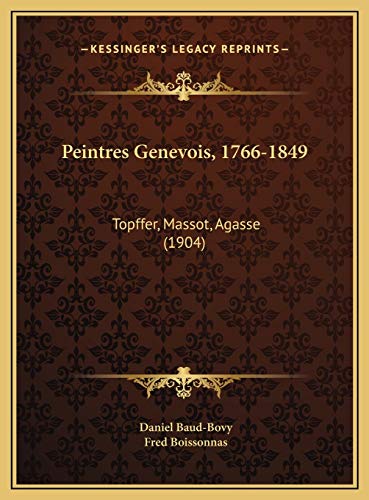 9781169734470: Peintres Genevois, 1766-1849: Topffer, Massot, Agasse (1904)