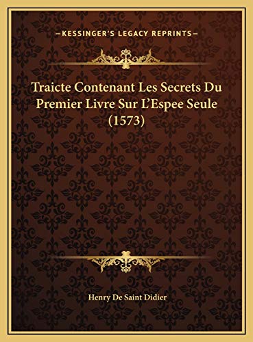 9781169735071: Traicte Contenant Les Secrets Du Premier Livre Sur L'Espee Seule (1573) (French Edition)