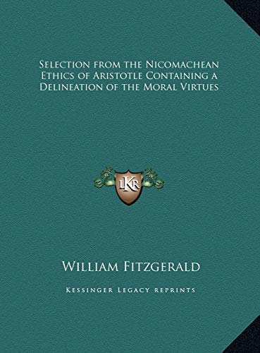 Selection from the Nicomachean Ethics of Aristotle Containing a Delineation of the Moral Virtues (9781169735446) by Fitzgerald, William