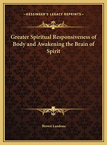 9781169736078: Greater Spiritual Responsiveness of Body and Awakening the Brain of Spirit