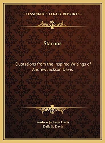 Starnos: Quotations from the Inspired Writings of Andrew Jackson Davis (9781169737846) by Davis, Andrew Jackson; Davis, Della E.