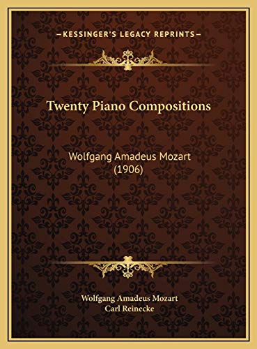 Twenty Piano Compositions: Wolfgang Amadeus Mozart (1906) (9781169738126) by Mozart, Wolfgang Amadeus