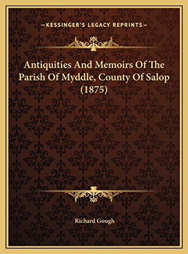 Antiquities And Memoirs Of The Parish Of Myddle, County Of Salop (1875) (9781169738676) by Gough, Richard