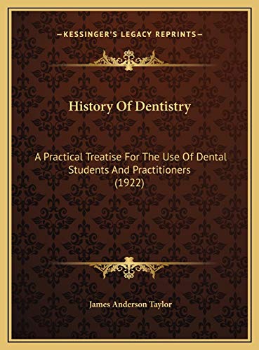 9781169743199: History Of Dentistry: A Practical Treatise For The Use Of Dental Students And Practitioners (1922)