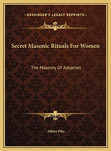 Secret Masonic Rituals For Women: The Masonry Of Adoption (9781169746022) by Pike, Albert