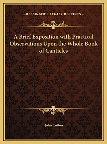 A Brief Exposition with Practical Observations Upon the Whole Book of Canticles (9781169748163) by Cotton, John