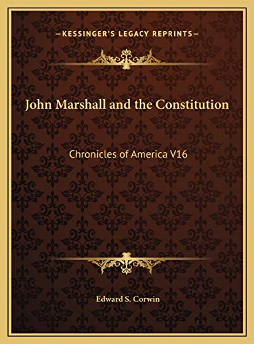 John Marshall and the Constitution: Chronicles of America V16 (9781169748736) by Corwin, Edward S.