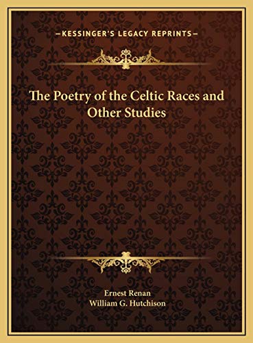 The Poetry of the Celtic Races and Other Studies (9781169751019) by Renan, Ernest; Hutchison, William G.