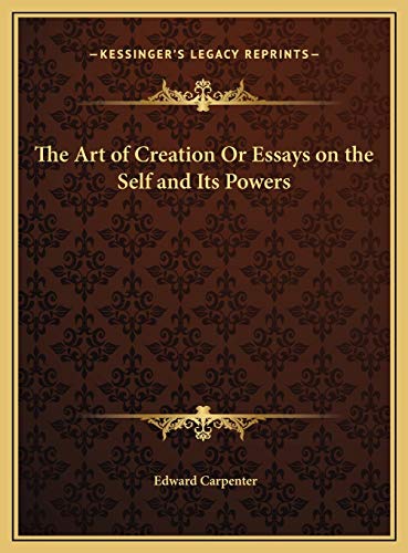 The Art of Creation Or Essays on the Self and Its Powers (9781169751576) by Carpenter, Edward