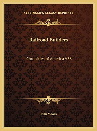 Railroad Builders: Chronicles of America V38 (9781169755277) by Moody, John