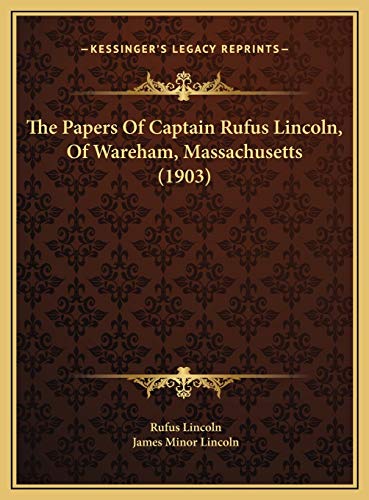 Stock image for The Papers of Captain Rufus Lincoln, of Wareham, Massachusetthe Papers of Captain Rufus Lincoln, of Wareham, Massachusetts (1903) Ts (1903) for sale by THE SAINT BOOKSTORE