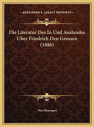 Beispielbild fr Die Literatur Des In Und Auslandes Uber Friedrich Den Grossen (1886) zum Verkauf von Versandantiquariat Felix Mcke