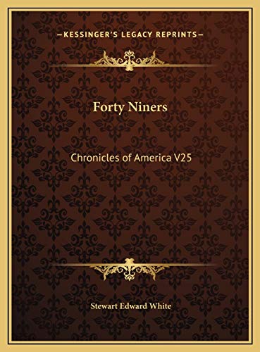 Forty Niners: Chronicles of America V25 (9781169756847) by White, Stewart Edward